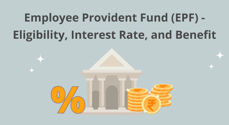 Employee Provident Fund (EPF) - Eligibility, Interest Rate, and Benefits