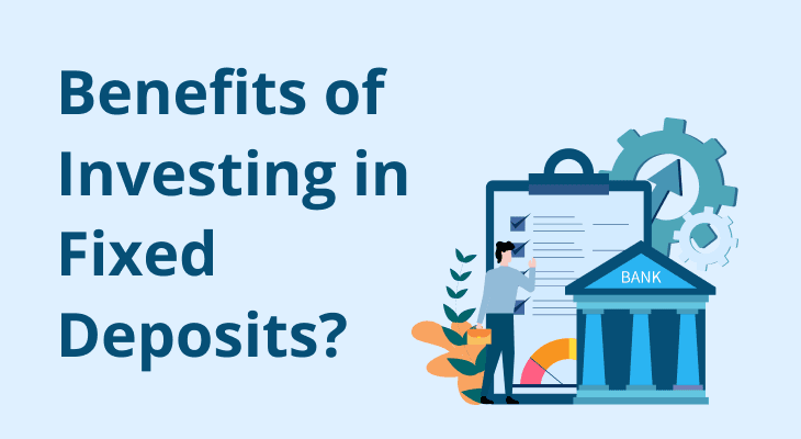 What are the Benefits of Investing in Fixed Deposit?
