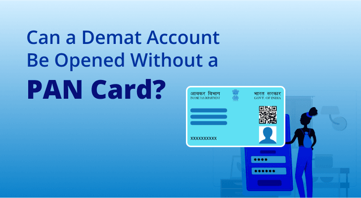 Can a Demat Account Be Opened Without a PAN Card? Can a Demat Account Be Opened Without a PAN Card?