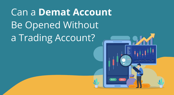 Can a Demat Account Be Opened Without a Trading Account? Can a Demat Account Be Opened Without a Trading Account?