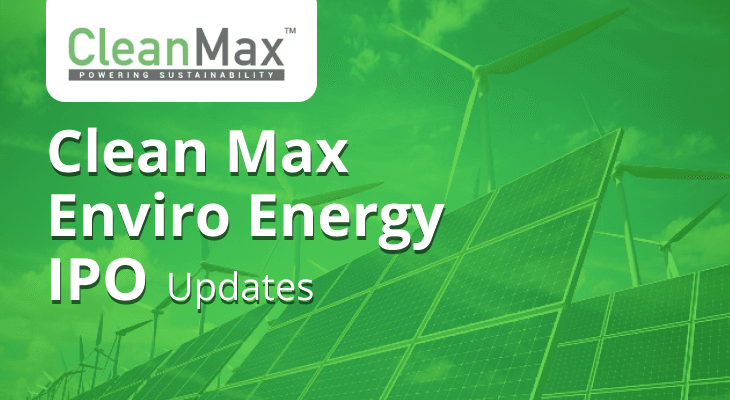 Clean Max Enviro Energy IPO: Issue date, price, LOT size, Everything You Need to Know Clean Max Enviro Energy IPO: Issue date, price, LOT size, Everything You Need to Know