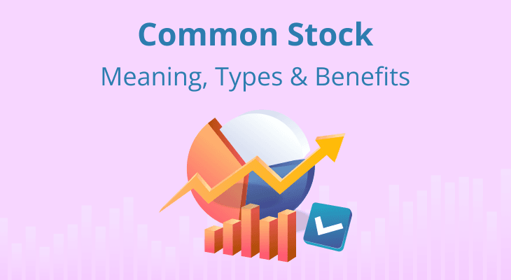 Common Stock: Meaning, Types & Benefits