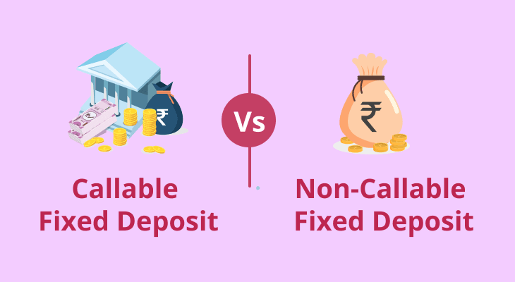 Understand the Difference between Callable and Non-Callable Fixed Deposit