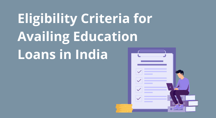 Eligibility Criteria for Availing Education Loans in India Eligibility Criteria for Availing Education Loans in India