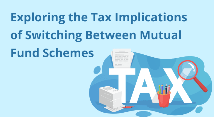 Exploring the Tax Implications of Switching Between Mutual Fund Schemes Exploring the Tax Implications of Switching Between Mutual Fund Schemes