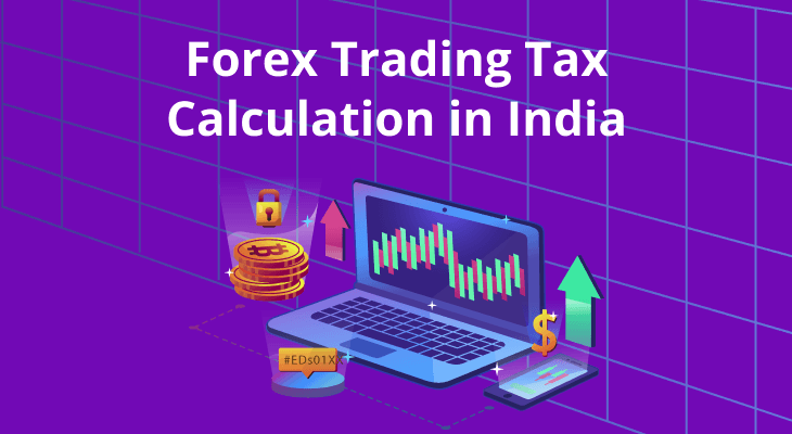 How to Calculate Tax on Forex Trading Profits in India? How to Calculate Tax on Forex Trading Profits in India?