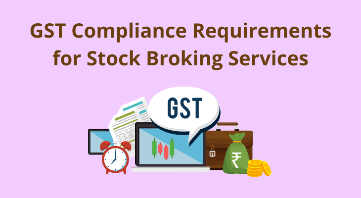 Understanding GST compliances on stock broking service