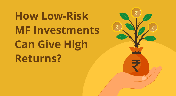 Can Low-Risk MF Investments Give High Returns? Can Low-Risk MF Investments Give High Returns?