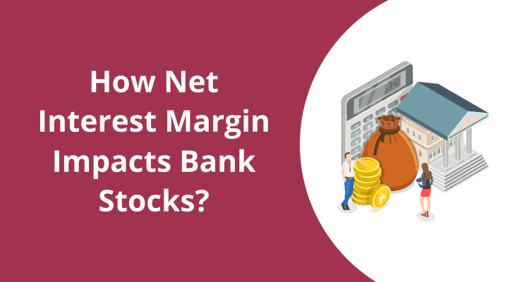 How Net Interest Margin Impacts Bank Stock Prices? How Net Interest Margin Impacts Bank Stock Prices?