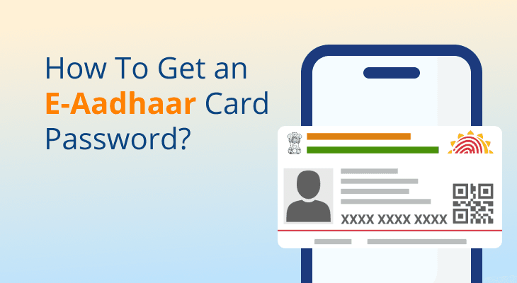 How to Get An E-Aadhaar Card Password? Format & Steps