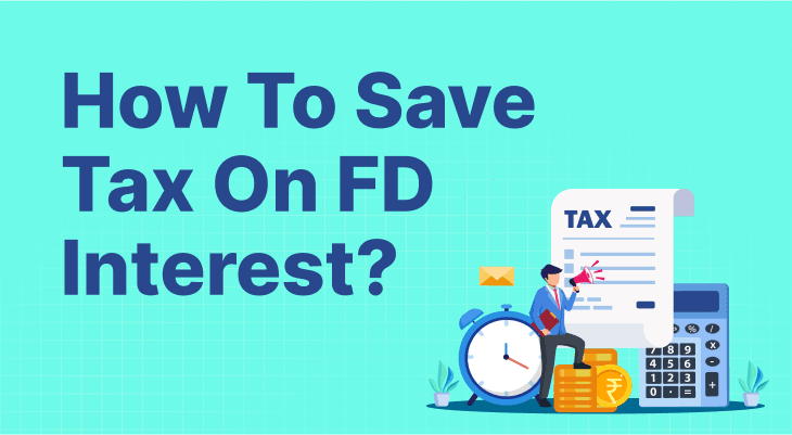 How To Save Tax On FD Interest? How To Save Tax On FD Interest?