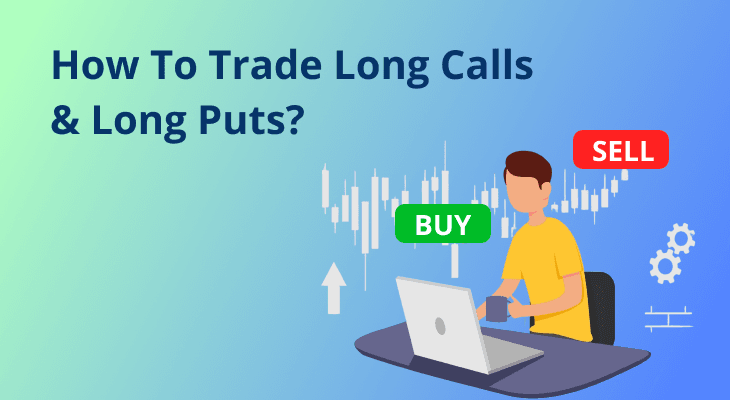 How To Trade Long Calls & Long Puts? How To Trade Long Calls & Long Puts?