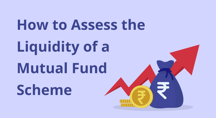 How to Assess the Liquidity of a Mutual Fund Scheme? How to Assess the Liquidity of a Mutual Fund Scheme?