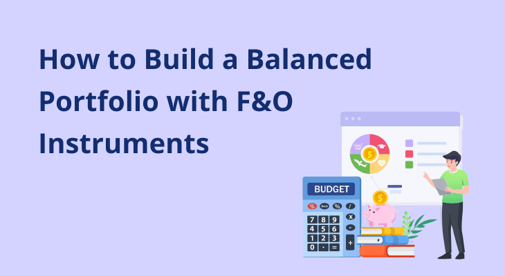 How to Build a Balanced Portfolio with F&O Instruments How to Build a Balanced Portfolio with F&O Instruments