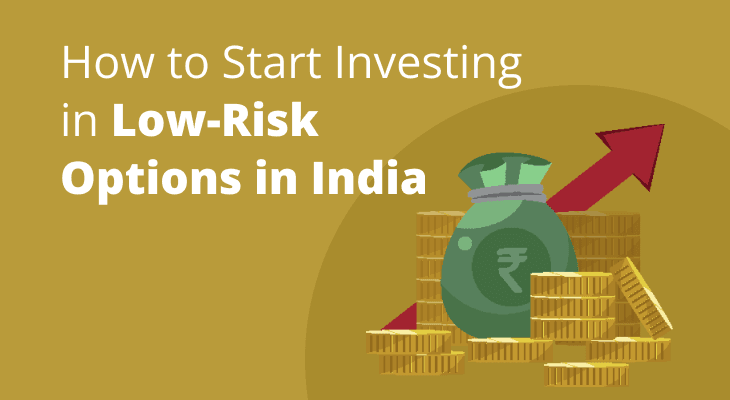 How to Start Investing in Low-Risk Options in India How to Start Investing in Low-Risk Options in India
