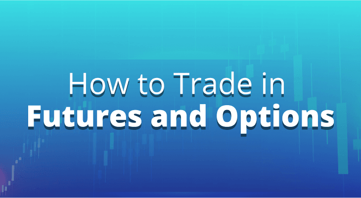 How to Trade in Futures and Options How to Trade in Futures and Options