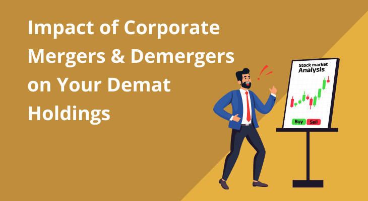 Impact of Corporate Mergers and Demergers on Your Demat Holdings Impact of Corporate Mergers and Demergers on Your Demat Holdings