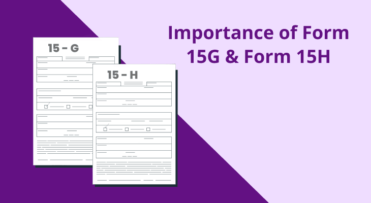 Why Form 15G and Form 15H Are Important for Taxpayers Why Form 15G and Form 15H Are Important for Taxpayers
