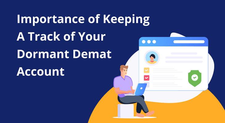 Importance of Keeping A Track of Your Dormant Demat Account Importance of Keeping A Track of Your Dormant Demat Account