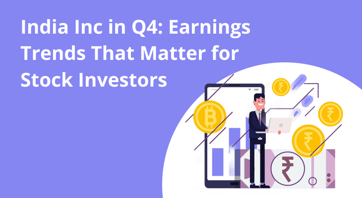 India Inc in Q4: Earnings Trends That Matter for Stock Investors India Inc in Q4: Earnings Trends That Matter for Stock Investors