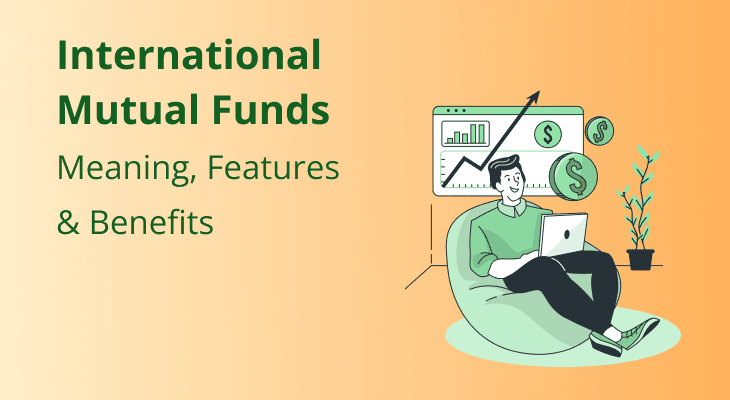 International Mutual Funds - Meaning, Features & Benefits 