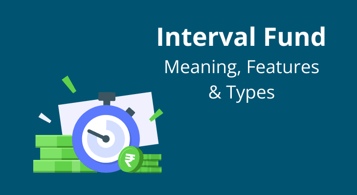 Interval Fund - Meaning, Features & Taxation