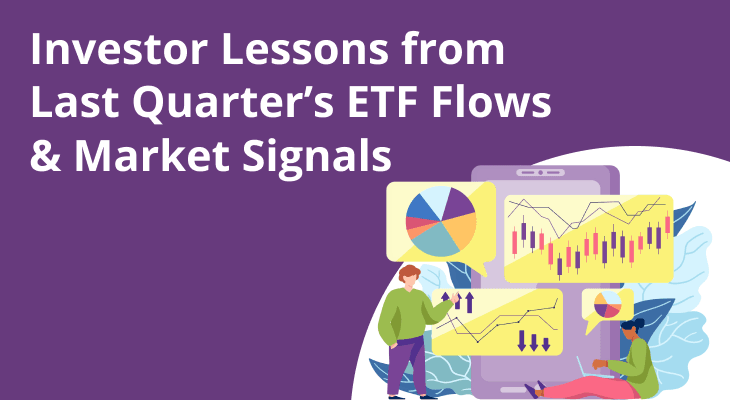What investors can learn from last quarter’s ETF flows and market signals