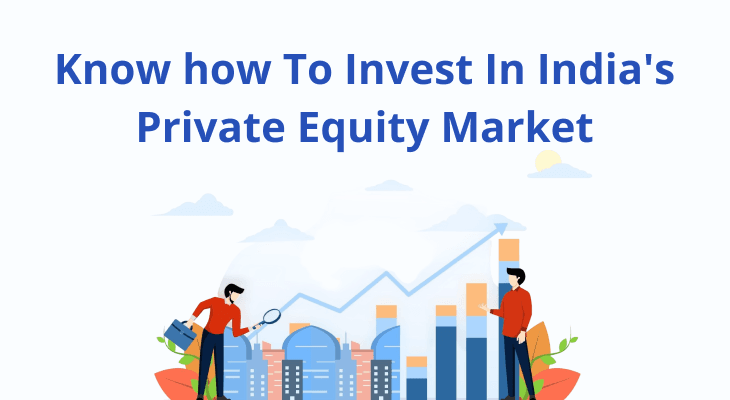 Know How To Invest In India's Private Equity Market Know How To Invest In India's Private Equity Market