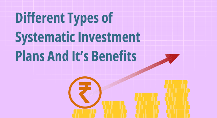 Different Types of Systematic Investment Plans and It’s Benefits