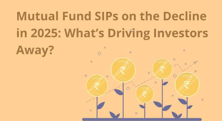 Mutual Fund SIPs on the Decline in 2025: What’s Driving Investors Away? Mutual Fund SIPs on the Decline in 2025: What’s Driving Investors Away?