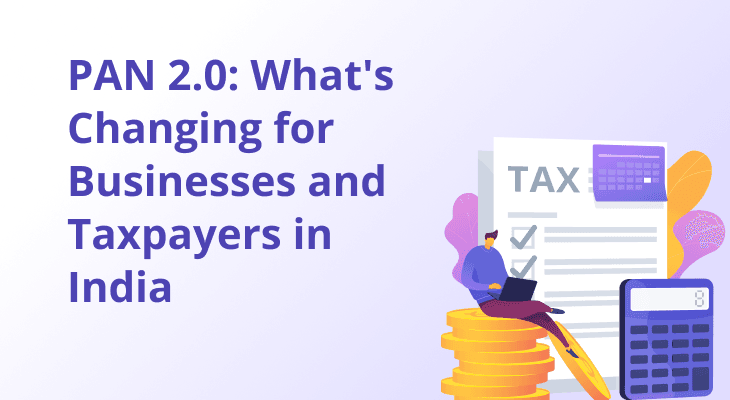 PAN 2.0: What's Changing for Businesses and Taxpayers in India PAN 2.0: What's Changing for Businesses and Taxpayers in India