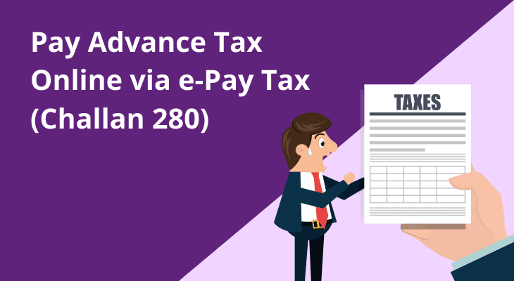 How to Pay Advance Tax Online Using e-Pay Tax facility (Challan 280)? How to Pay Advance Tax Online Using e-Pay Tax facility (Challan 280)?