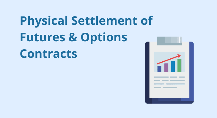 What is the Physical Settlement of Futures & Options Contracts? What is the Physical Settlement of Futures & Options Contracts?