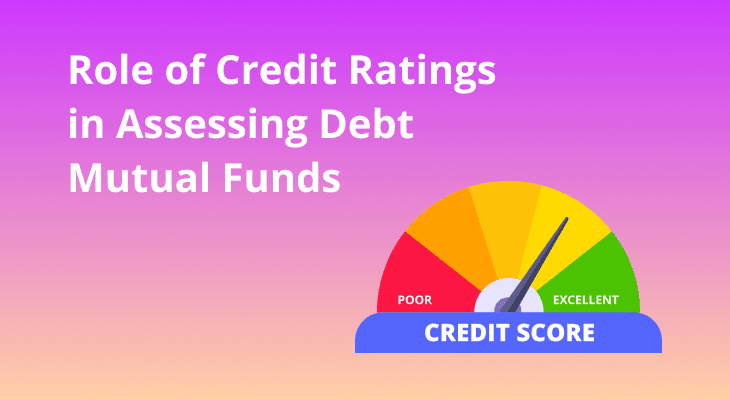 The Role of Credit Ratings in Assessing Debt Mutual Funds The Role of Credit Ratings in Assessing Debt Mutual Funds
