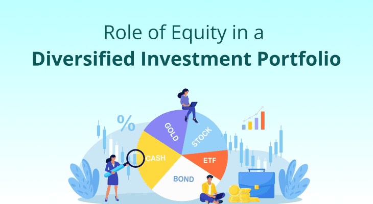 The Role of Equity in a Diversified Investment Portfolio The Role of Equity in a Diversified Investment Portfolio