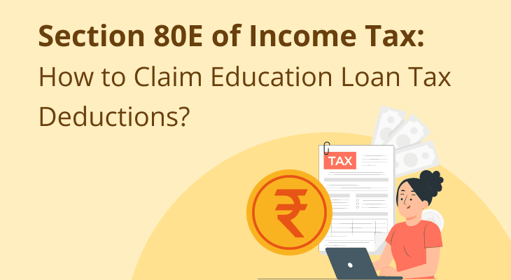 Section 80E of Income Tax: How to Claim Education Loan Tax Deductions?