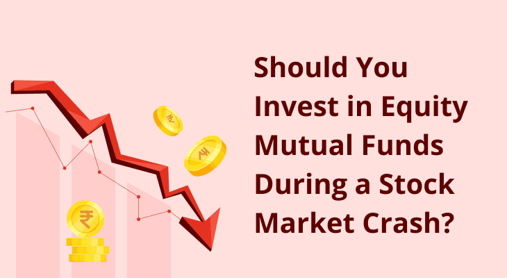 Should You Invest in Equity Mutual Funds During a Stock Market Crash?