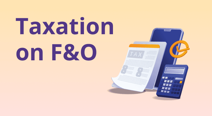 Taxation on Futures and Options (F&O) Taxation on Futures and Options (F&O)