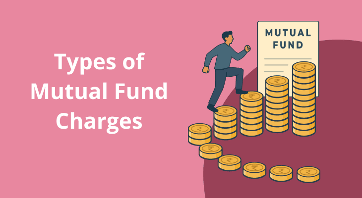 Types of Mutual Fund Charges Investors Should Know in India Types of Mutual Fund Charges Investors Should Know in India