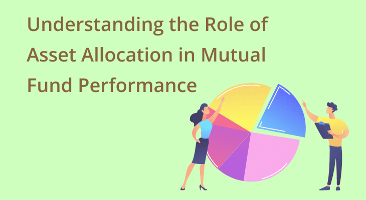 Understanding the Role of Asset Allocation in Mutual Fund Performance Understanding the Role of Asset Allocation in Mutual Fund Performance