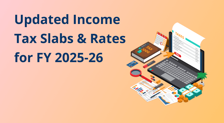 Updated Income Tax Slabs & Rates for FY 2025-26