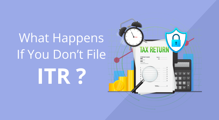 What Happens If You Don’t File ITR? What Happens If You Don’t File ITR?