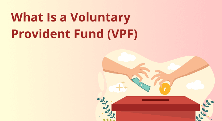 What Is a Voluntary Provident Fund (VPF) & How Does It Work? What Is a Voluntary Provident Fund (VPF) & How Does It Work?