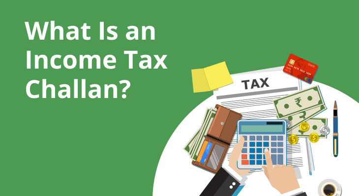 What Is an Income Tax Challan? What Is an Income Tax Challan?