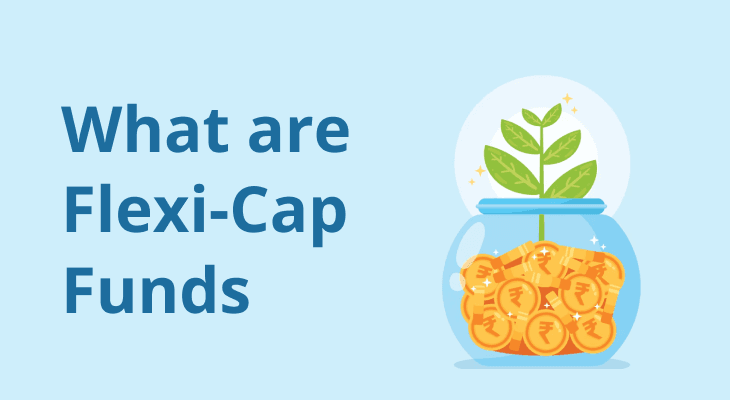 Flexi-Cap Funds: All You Need to Know!