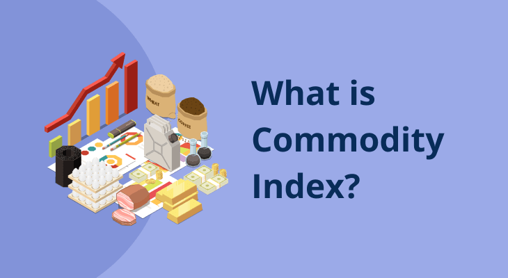 What Is A Commodity Index? What Is A Commodity Index?