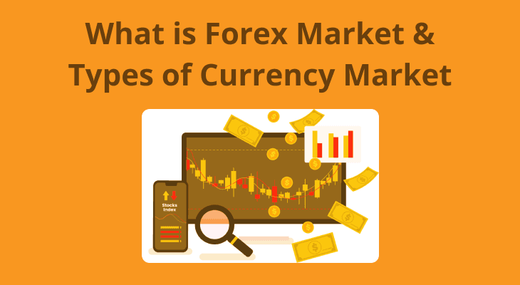 What is Forex Market & Types of Currency Market? What is Forex Market & Types of Currency Market?