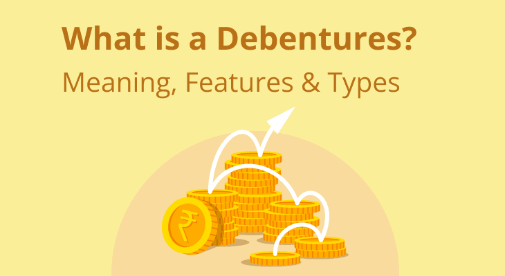 What is a Debenture? Meaning, Features & Types What is a Debenture? Meaning, Features & Types