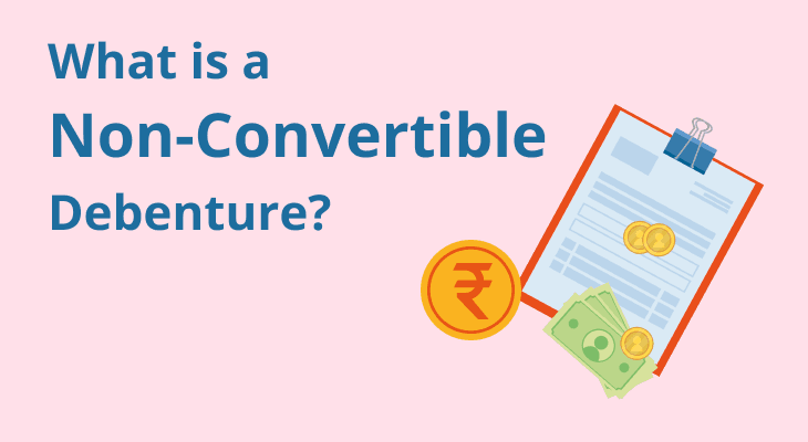 What is a Non-Convertible Debenture? Features, Risks and Rewards Explained