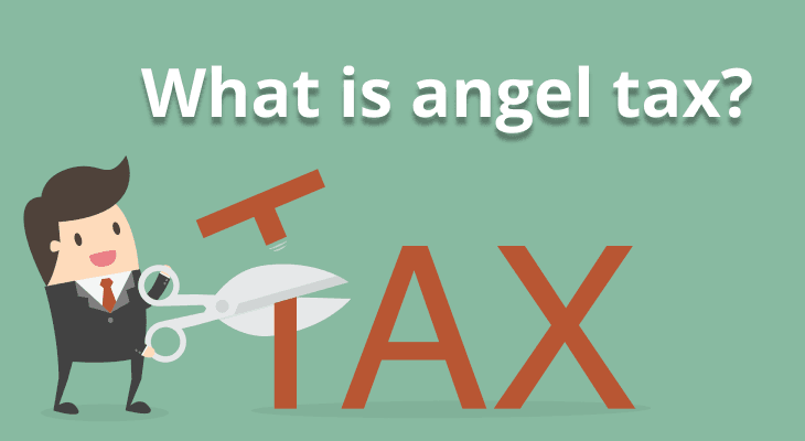 What is angel tax, and why was it eventually abolished? What is angel tax, and why was it eventually abolished?